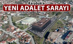 KARABÜK'E YENİ ADALET SARAYI YAPILIYOR