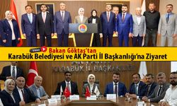 BAKAN GÖKTAŞ'TAN  KARABÜK BELEDİYESİ VE AK PARTİ KARABÜK İL BAŞKANLIĞI'NA ZİYARET