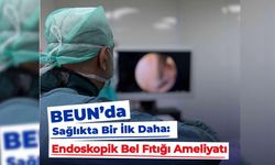 BEUN HASTANESİ'NDE ENDESKOPİK BEL FITIĞI AMELİYATI YAPILDI
