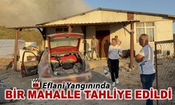 YANGIN'DA BİR MAHALLE TAHLİYE EDİLDİ