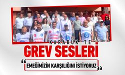 KARABÜK’TE GREV SESLERİ: “EMEĞİMİZİN KARŞILIĞINI İSTİYORUZ”