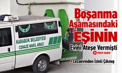 BOŞANMA AŞAMASINDAKİ EŞİNİN EVİNİ ATEŞE VERDİ
