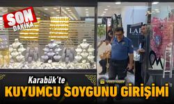 KARABÜK'TE KUYUMCU SOYGUNU GİRİŞİMİ