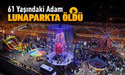 61 YAŞINDAKİ ADAM LUNAPARKTA ÖLDÜ
