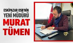 ESKİPAZAR OSB MÜDÜRLÜĞÜNE MURAT TÜMEN ATANDI