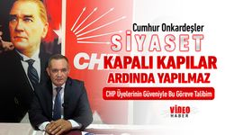 ONKARDEŞLER, "SİYASET KAPALI KAPILAR ARDINDA YAPILMAZ"
