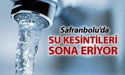 SAFRANBOLU'DA SU KESİNTİLERİ SONA ERİYOR