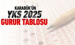 İŞTE YKS 2025’TE KARABÜK’ÜN GURUR TABLOSU