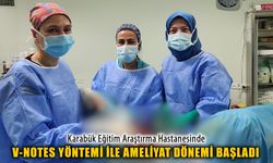 KARABÜK'TE V-NOTES YÖNTEMİ İLE AMELİYAT DÖNEMİ BAŞLADI