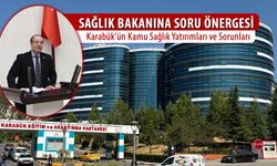 KARABÜK'ÜN SAĞLIK YATIRIMLARI VE SORUNLARI TBMM GÜNDEMİNDE
