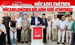 ÇETİNKAYA, "MÜCADELEMİZDEM BİR ADIM GERİ ATMIYORUZ"