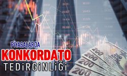 PİYASALARDA KONKORDATO TEDİRGİNLİĞİ ARTIYOR