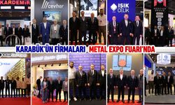 KARABÜK’ÜN FİRMALARI METAL EXPO FUARINDA