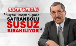 RAFET VERGİLİ "SİYASİ HESAPLAR UĞRUNA SAFRANBOLU SUSUZ BIRAKILIYOR"