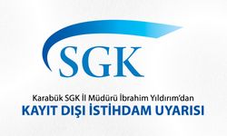 KARABÜK SGK İL MÜDÜRÜ YILDIRIM’DAN KAYIT DIŞI İSTİHDAM UYARISI