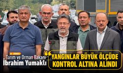 BAKAN YUMAKLI, "YANGINLAR BÜYÜK ÖLÇÜDE KONTROL ALTINA ALINDI"