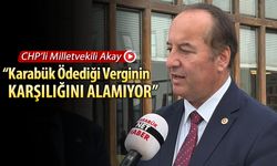 MİLLETVEKİLİ AKAY “KARABÜK, ÖDEDİĞİ VERGİNİN KARŞILIĞINI ALAMIYOR”