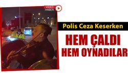POLİS CEZA KESERKEN HEM ÇALDI HEM OYNADILAR