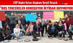 CHP KADIN KOLLARI "BOŞ TENCERELER KONUŞUYOR İKTİDAR DUYMUYOR"