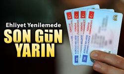 EHLİYET YENİLEME İÇİN YARIN SON GÜN