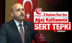 YRP İL BAŞKANI ÖZER’DEN KARABÜK’TEKİ AĞAÇ KATLİAMINA TEPKİ