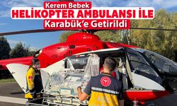 KEREM BEBEK HAVA AMBULANSI İLE KARABÜK'E GELDİ