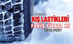 KARABÜK'TE KIŞ LASTİKLERİ FAHİŞ FİYATTAN MI SATILIYOR?