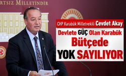 VEKİL AKAY, "DEVLETE GÜÇ OLAN KARABÜK, BÜTÇEDE YOK SAYILIYOR"