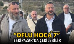 "OFLU HOCA 7" ESKİPAZAR'DA ÇEKİLEBİLİR