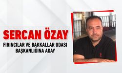 SERCAN ÖZAY FIRINCILAR VE BAKKALLAR ODASI BAŞKANLIĞINA ADAY