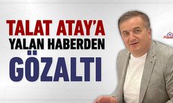 TALAT ATAY’A YALAN HABER VE ŞANTAJ İDDİALARI İLE GÖZALTI