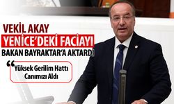 MİLLETVEKİLİ AKAY, YENİCE’DEKİ FACİAYI ENERJİ BAKANINA İLETTİ
