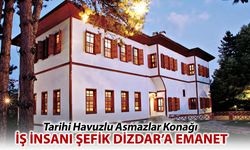 İŞ İNSANI ŞEFİK DİZDAR TARİHİ HAVUZLU ASMAZLAR KONAĞINI SATIN ALDI