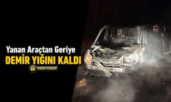 YANAN ARAÇTAN GERİYE DEMİR YIĞINI KALDI