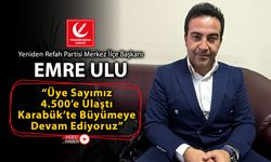 YRP MERKEZ İLÇE BAŞKANI ULU "KARABÜK'TE BÜYÜMEYE DEVAM EDİYORUZ"