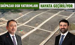 ESKİPAZAR OSB YATIRIMLARI HAYATA GEÇİRİLİYOR