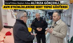 ESNAF ODASI BAŞKAN ADAYI GÖKÇEKLİ'DEN AVM ETKİNLİKLERİNE TEPKİ