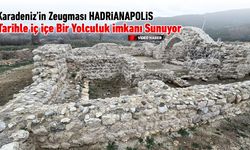 TARİHLE İÇ İÇE BİR YOLCULUK: KARADENİZ'İN ZEUGMASI HADRİANAPOLİS