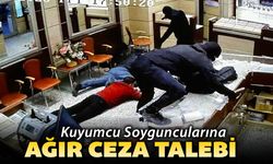 KUYUMCU SOYGUNCULARINI AĞIR CEZA TALEBİ