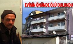 EVİNİN ÖNÜNDE ÖLÜ BULUNDU
