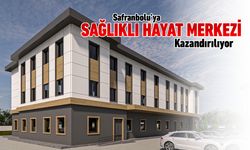 SAFRANBOLU'YA SAĞLIKLI HAYAT MERKEZİ KAZANDIRILIYOR