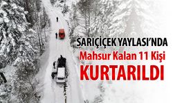 SARIÇİÇEK YAYLASINDA MAHSUR KALAN 11 KİŞİ KURTARILDI