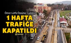 ÖMER LÜTFÜ ÖZAYTAÇ CADDESİ 1 HAFTA TRAFİĞE KAPALI