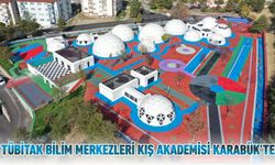 TÜBİTAK BİLİM MERKEZLERİ KIŞ AKADEMİSİ KARABÜK'TE