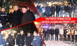 VALİ YAVUZ YILBAŞI GECESİ SAHADA ÇALIŞANLARI ZİYARET ETTİ