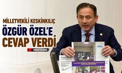 MİLLETVEKİLİ KESKİNKILIÇ, ÖZGÜR ÖZELE CEVAP VERDİ