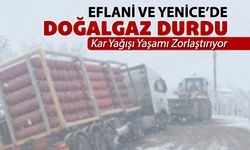 EFLANİ VE YENİCE'DE DOĞALGAZ DURDU