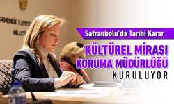 SAFRANBOLU'DA "KÜLTÜREL MİRAS KORUMA MÜDÜRLÜĞÜ" KURULUYOR
