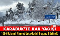 KARABÜK'TE YÜKSEK KESİMLER BEYAZA BÜRÜNDÜ