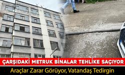 ÇARŞI MERKEZİNDE METRUK BİNALAR TEHLİKE SAÇIYOR